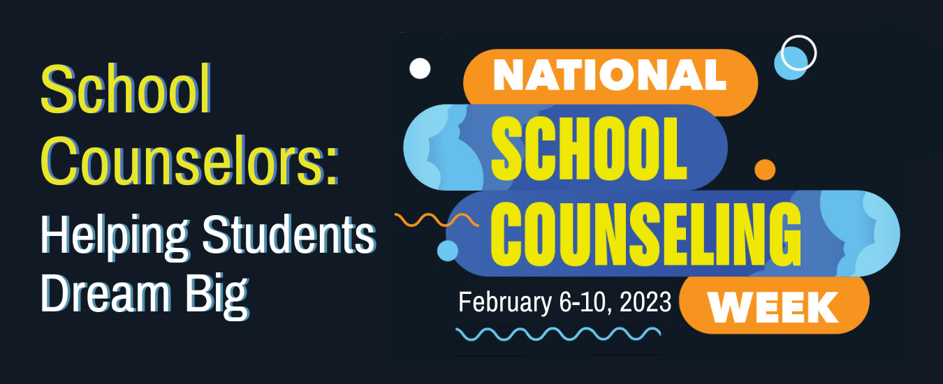 National School Counseling Week webpage banner.  February 6-10, 2023.  School Counselors: Helping Students Dream Big