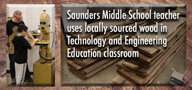 Saunders MS CTE teacher working with a student at the bandsaw machine. Image of stacked pieces of planed wood. Text: Saunders Middle School teacher uses locally sources wood in Technology and Engineering Education classroom