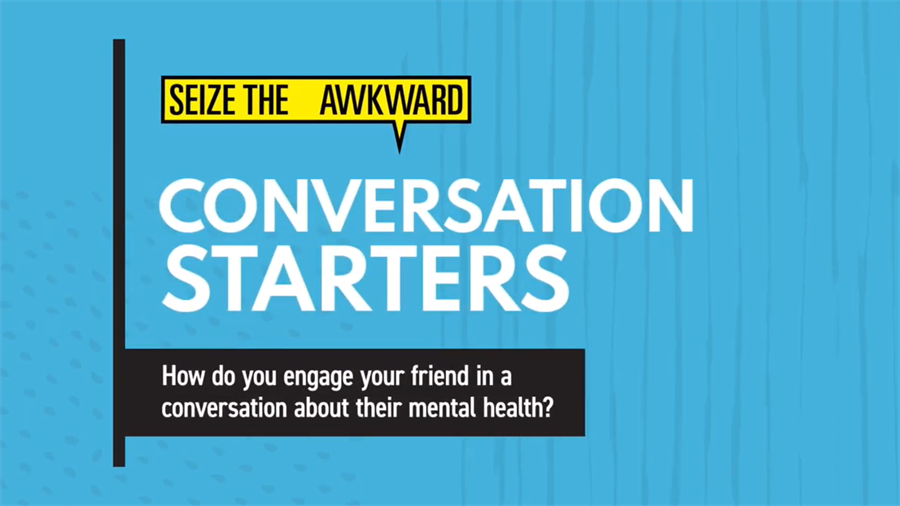 Seize the Awkward Conversation Starters - How do you engage your friend in a conversation about their mental health?