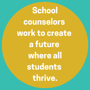 Circle enclosing text--school counselors work to create a future world where all students thrive.